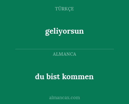 geliyorsun - du bist kommen