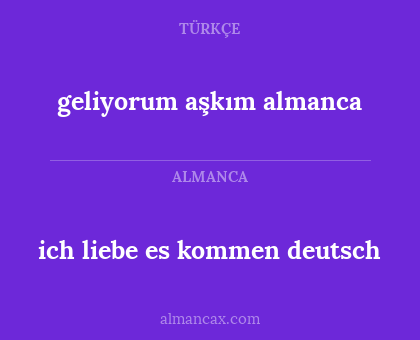geliyorum aşkım almanca - ich liebe es kommen deutsch