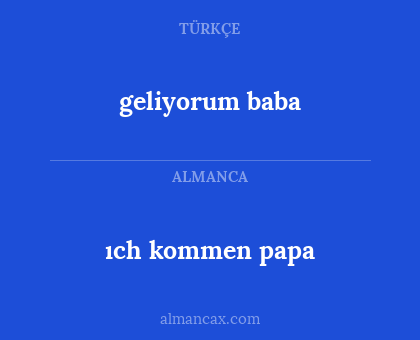 ıch kommen papa - geliyorum baba