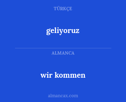 geliyoruz - wir kommen