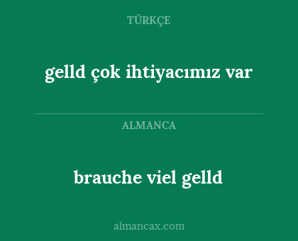 brauche viel gelld - gelld çok ihtiyacımız var