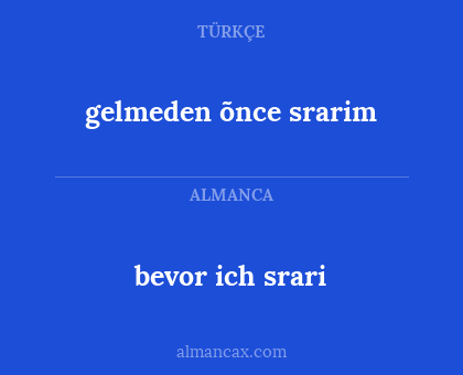 bevor ich srari - gelmeden õnce srarim