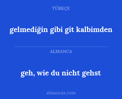 geh, wie du nicht gehst - gelmediğin gibi git kalbimden