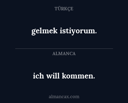 gelmek istiyorum. - ich will kommen.