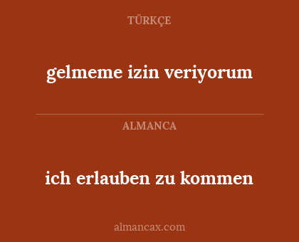 ich erlauben zu kommen - gelmeme izin veriyorum
