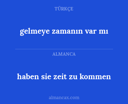 gelmeye zamanın var mı - haben sie zeit zu kommen