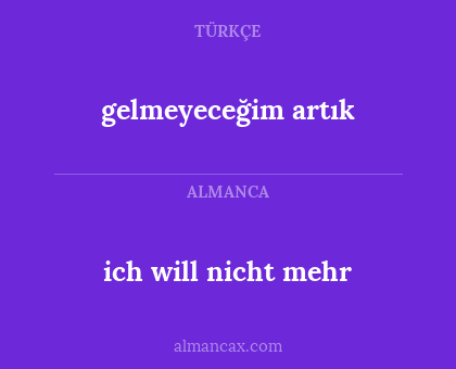 gelmeyeceğim artık - ich will nicht mehr