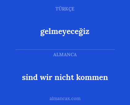 sind wir nicht kommen - gelmeyeceğiz