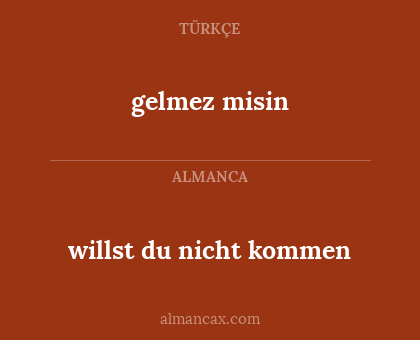 willst du nicht kommen - gelmez misin
