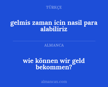 gelmis zaman icin nasil para alabiliriz - wie können wir geld bekommen?