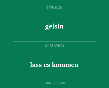 lass es kommen - gelsin