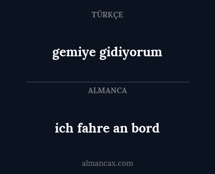 gemiye gidiyorum - ich fahre an bord