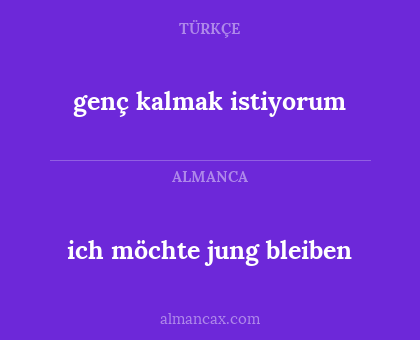 genç kalmak istiyorum - ich möchte jung bleiben