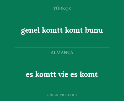 genel komtt komt bunu - es komtt vie es komt