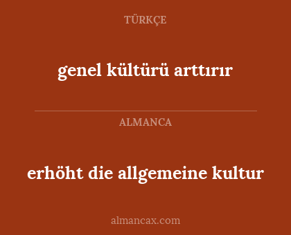 genel kültürü arttırır - erhöht die allgemeine kultur