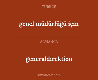 genel müdürlüğü için - generaldirektion