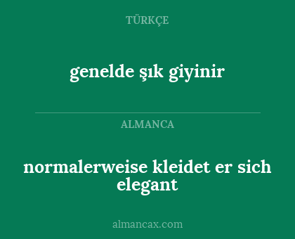 normalerweise kleidet er sich elegant - genelde şık giyinir