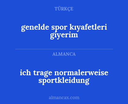 ich trage normalerweise sportkleidung - genelde spor kıyafetleri giyerim