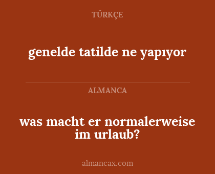 was macht er normalerweise im urlaub? - genelde tatilde ne yapıyor