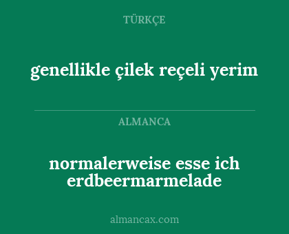 normalerweise esse ich erdbeermarmelade - genellikle çilek reçeli yerim