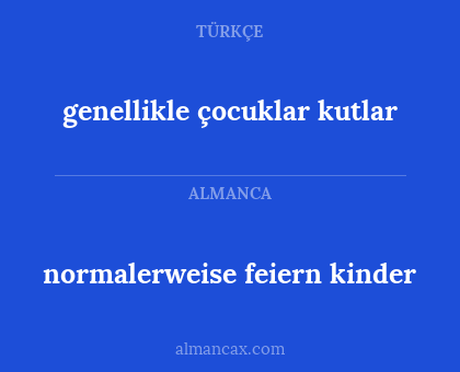 genellikle çocuklar kutlar - normalerweise feiern kinder