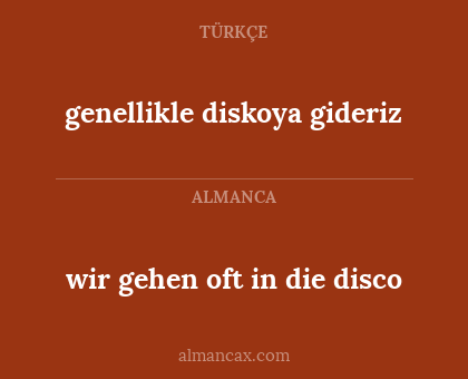 genellikle diskoya gideriz - wir gehen oft in die disco