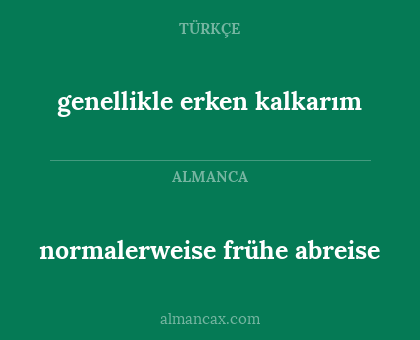 normalerweise frühe abreise - genellikle erken kalkarım