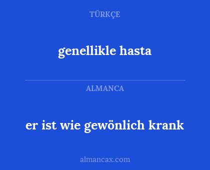 genellikle hasta - er ist wie gewönlich krank