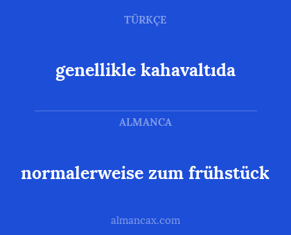 genellikle kahavaltıda - normalerweise zum frühstück