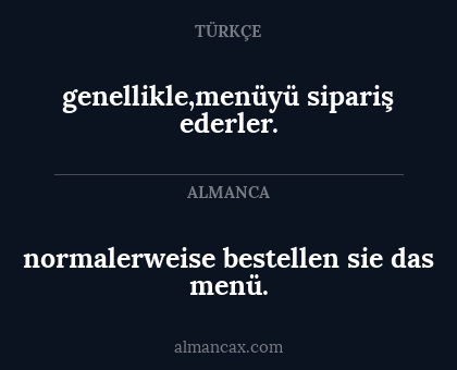 normalerweise bestellen sie das menü. - genellikle,menüyü sipariş ederler.