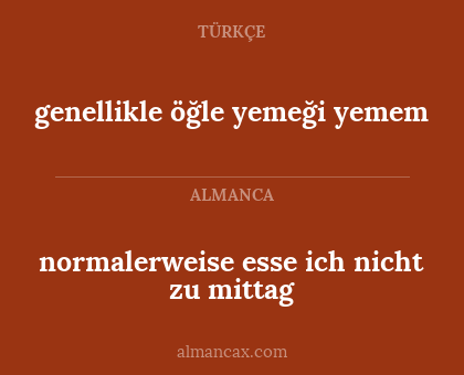 normalerweise esse ich nicht zu mittag - genellikle öğle yemeği yemem