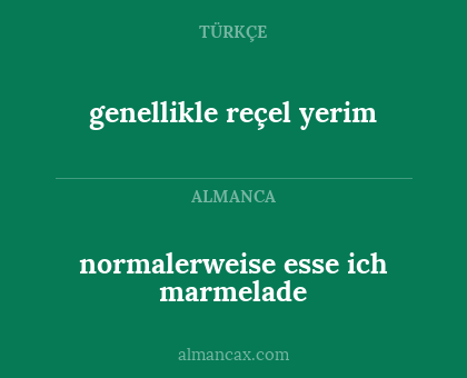 normalerweise esse ich marmelade - genellikle reçel yerim