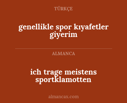 genellikle spor kıyafetler giyerim - ich trage meistens sportklamotten