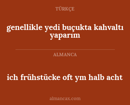 genellikle yedi buçukta kahvaltı yaparım - ich frühstücke oft ym halb acht