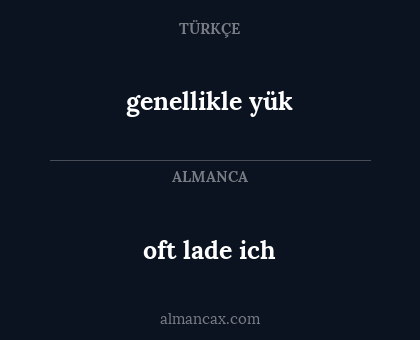 oft lade ich - genellikle yük