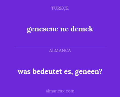 was bedeutet es, geneen? - genesene ne demek