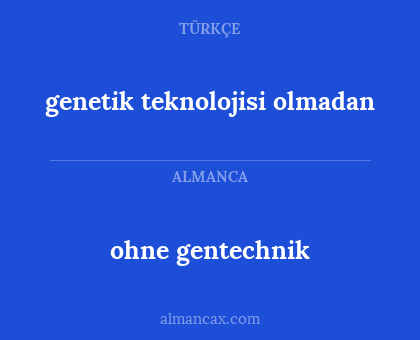 ohne gentechnik - genetik teknolojisi olmadan