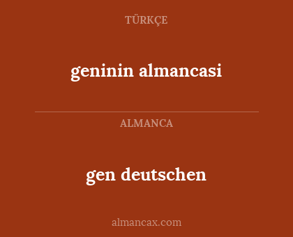 gen deutschen - geninin almancasi