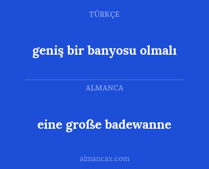 geniş bir banyosu olmalı - eine große badewanne
