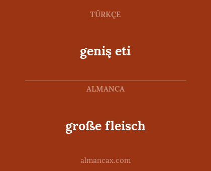große fleisch - geniş eti