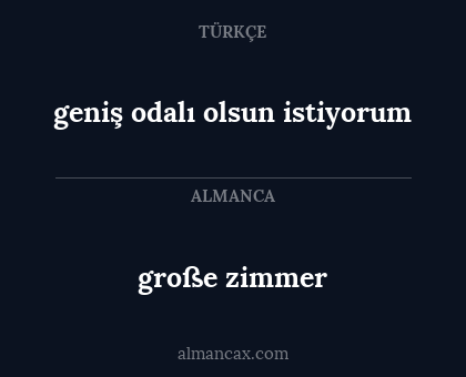 geniş odalı olsun istiyorum - große zimmer