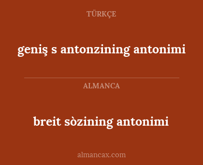breit sòzining antonimi - geniş s antonzining antonimi