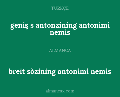 geniş s antonzining antonimi nemis - breit sòzining antonimi
nemis