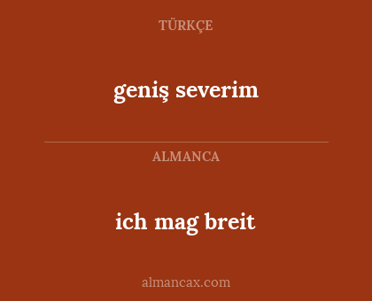 ich mag breit - geniş severim