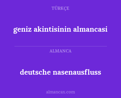 deutsche nasenausfluss - geniz akintisinin almancasi