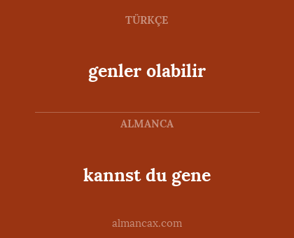 genler olabilir - kannst du gene