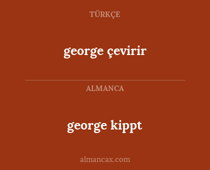 george kippt - george çevirir