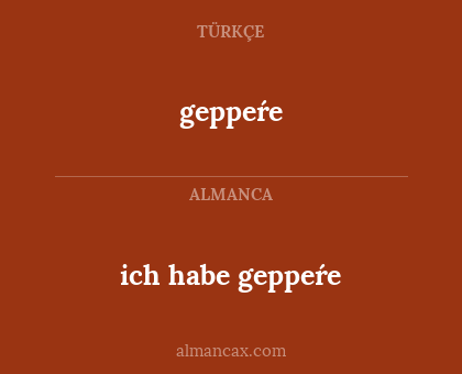 ich habe geppeŕe - geppeŕe