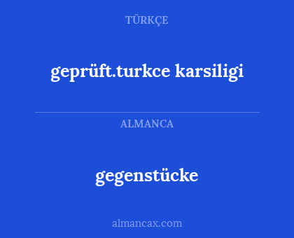 gegenstücke - geprüft.turkce karsiligi