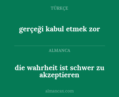 die wahrheit ist schwer zu akzeptieren - gerçeği kabul etmek zor